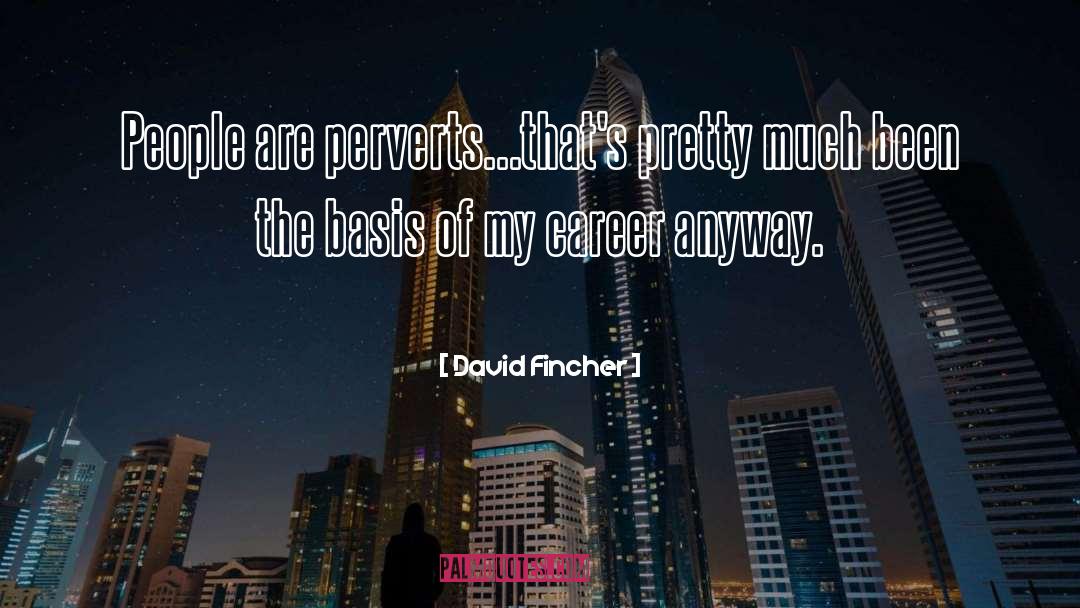 Perverts quotes by David Fincher