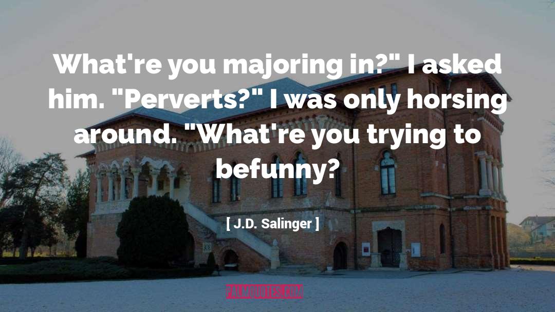 Perverts quotes by J.D. Salinger