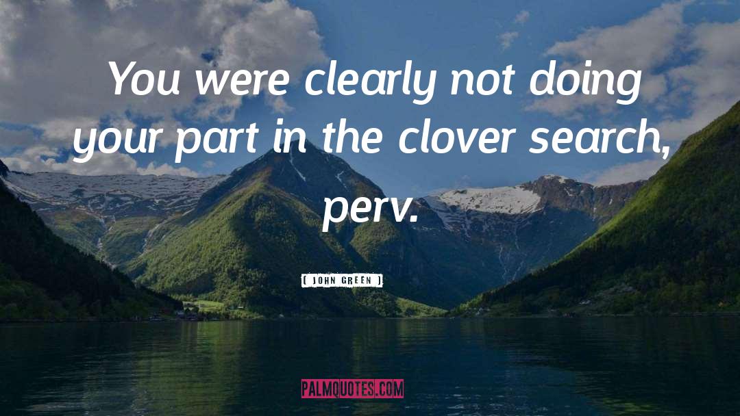 Pervs quotes by John Green