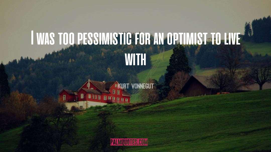 Pessimism Pessimistic Life quotes by Kurt Vonnegut