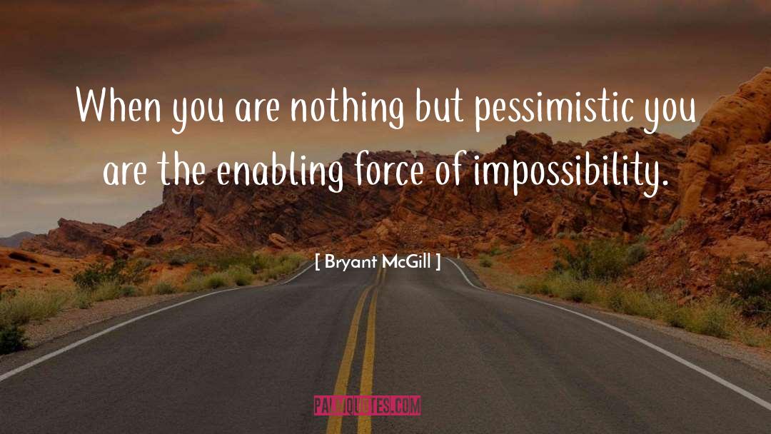 Pessimism Pessimistic Life quotes by Bryant McGill