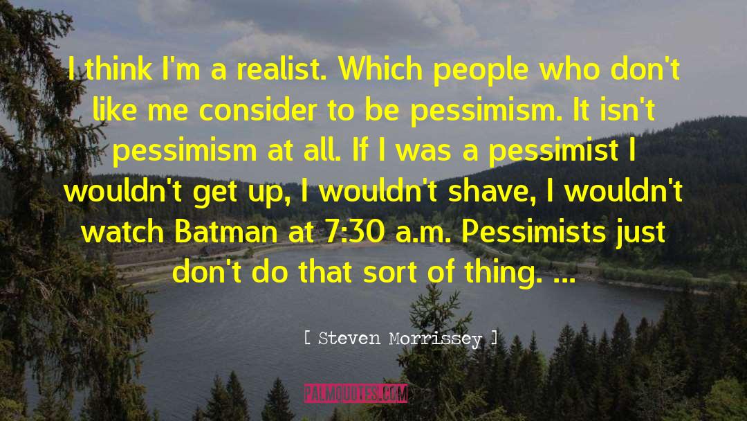 Pessimism Pessimistic quotes by Steven Morrissey