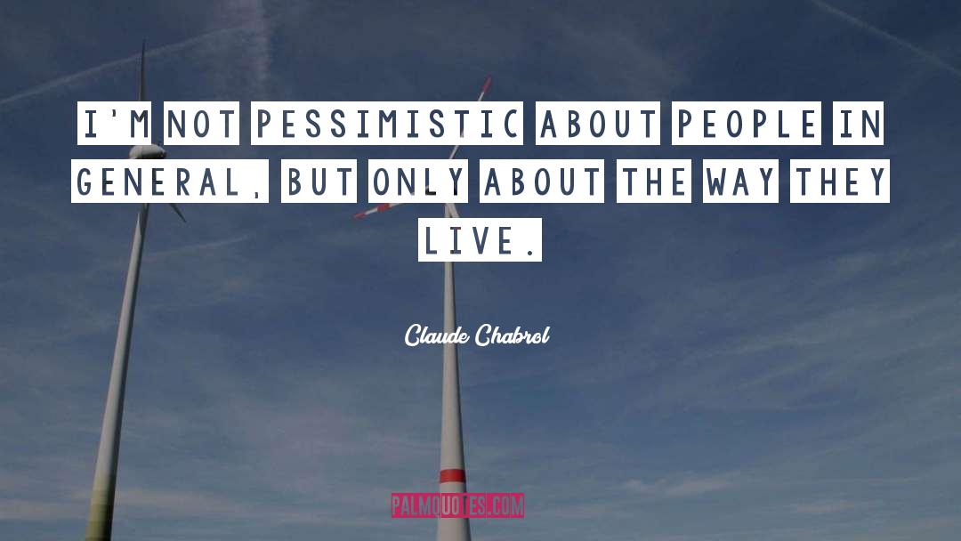 Pessimism Pessimistic quotes by Claude Chabrol
