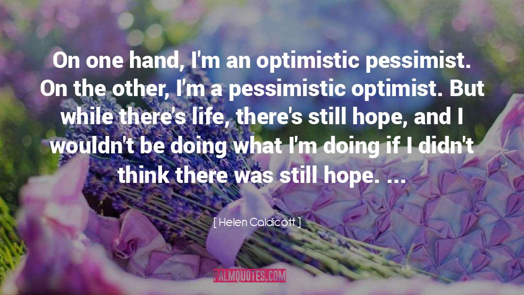 Pessimist Optimist quotes by Helen Caldicott