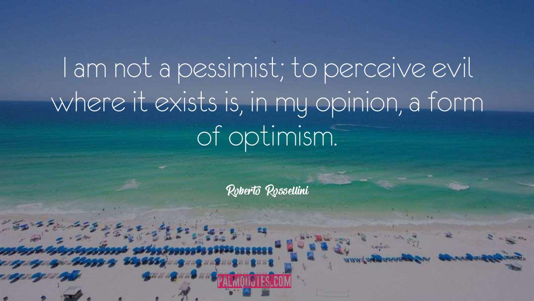 Pessimist Optimist quotes by Roberto Rossellini