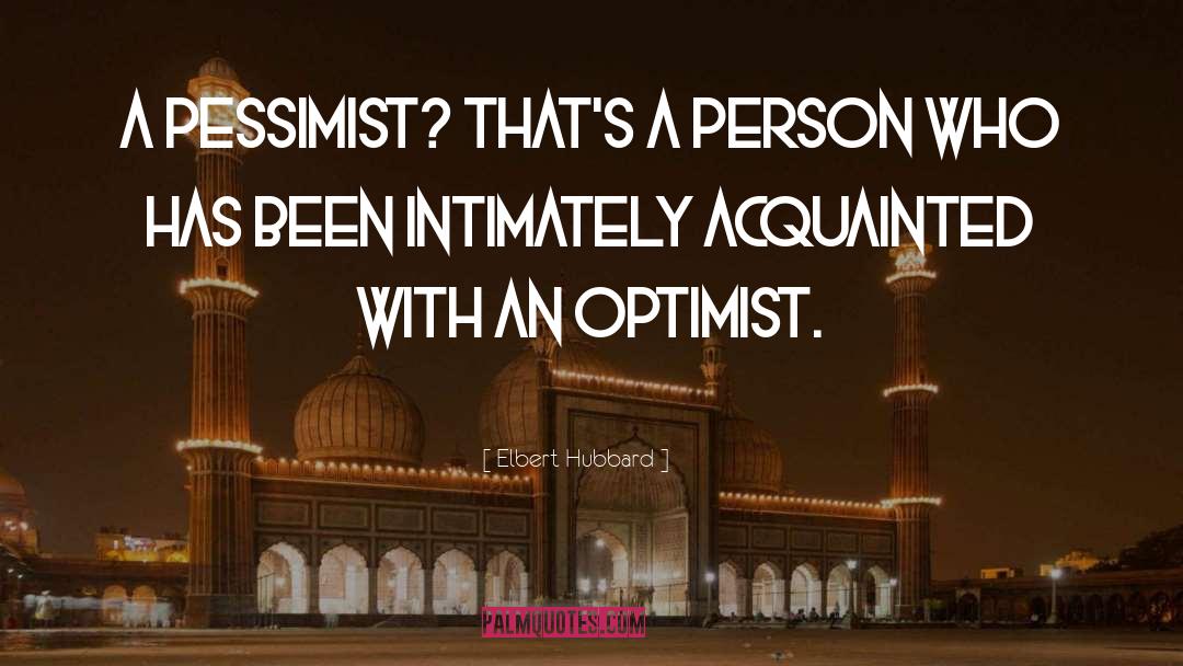 Pessimist Optimist quotes by Elbert Hubbard