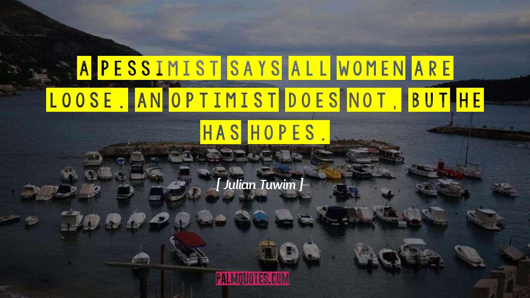 Pessimist Optimist quotes by Julian Tuwim