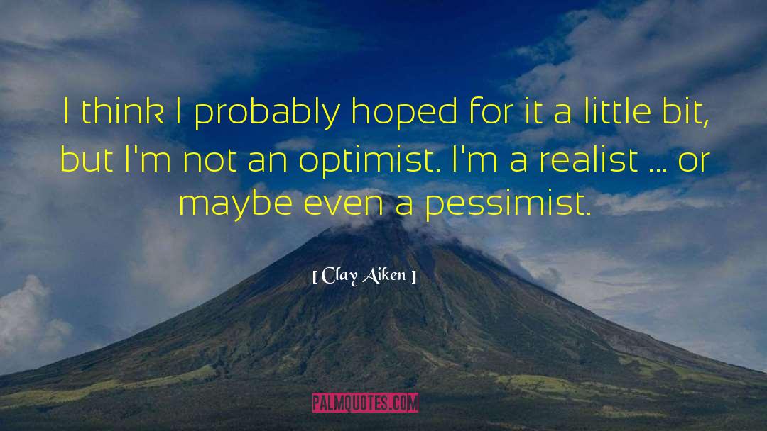 Pessimist Optimist quotes by Clay Aiken