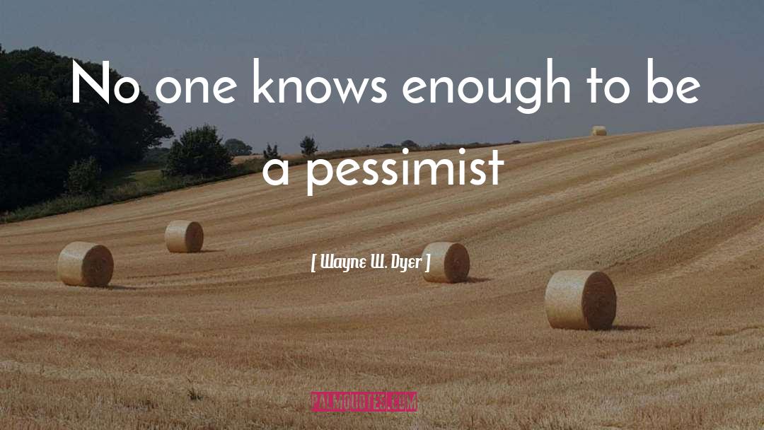 Pessimist Optimist quotes by Wayne W. Dyer