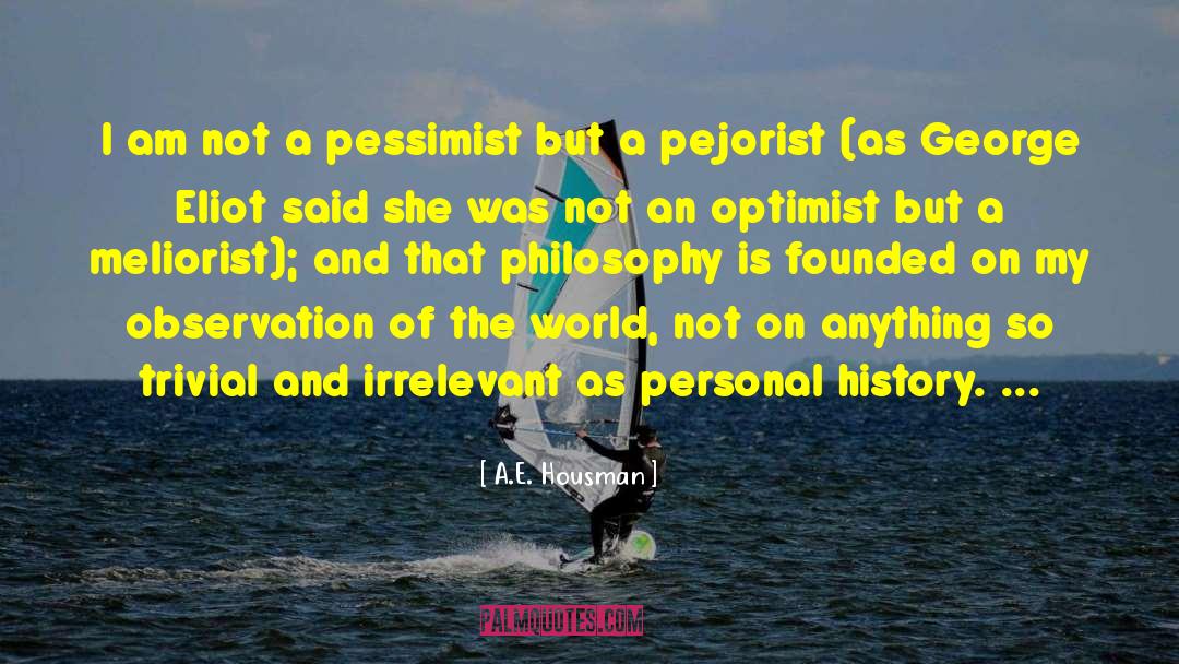 Pessimist Optimist quotes by A.E. Housman