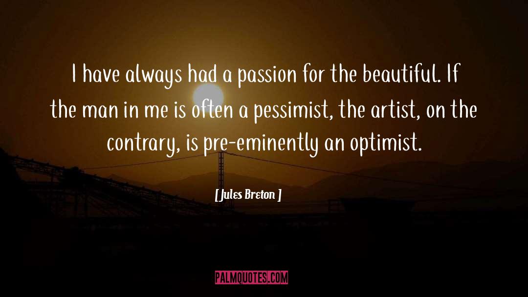 Pessimist Optimist quotes by Jules Breton