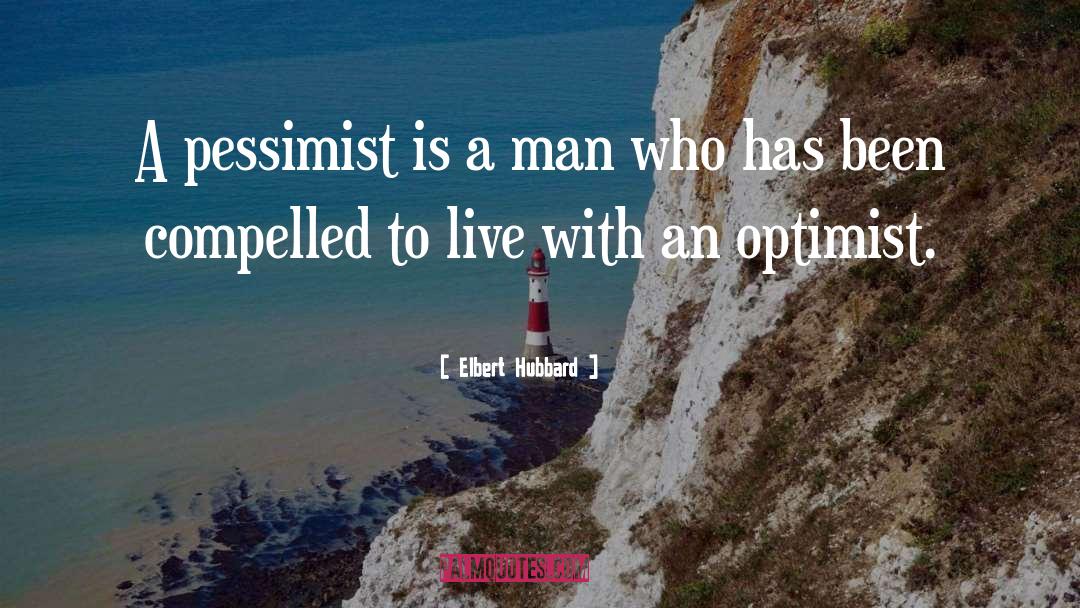 Pessimist quotes by Elbert Hubbard