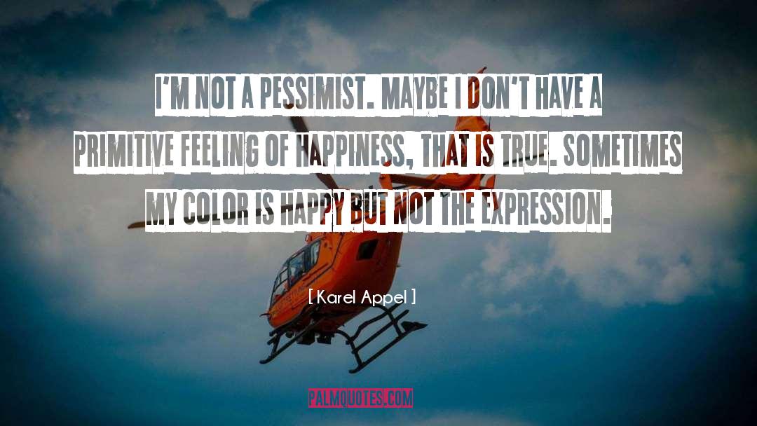 Pessimist quotes by Karel Appel