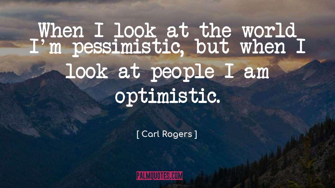 Pessimist quotes by Carl Rogers