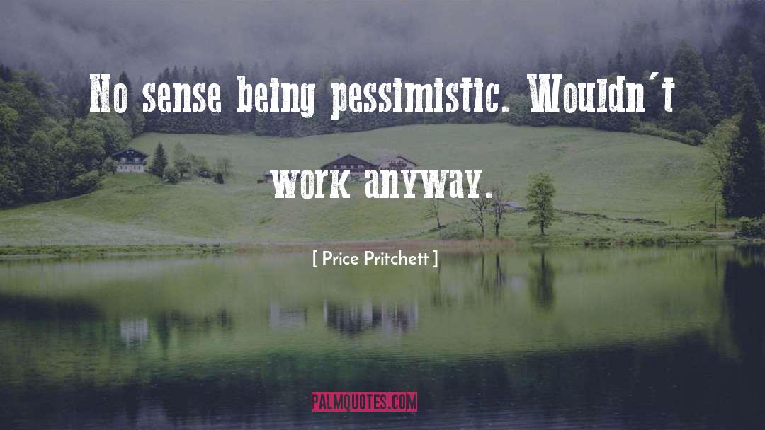 Pessimistic quotes by Price Pritchett