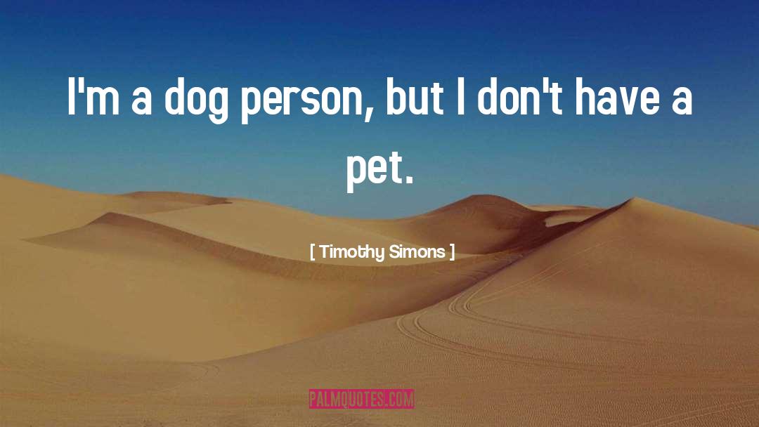 Pet Dog quotes by Timothy Simons