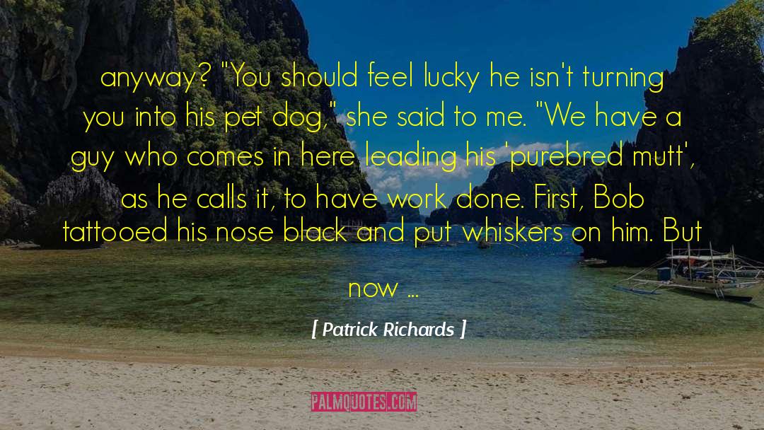 Pet Dog quotes by Patrick Richards