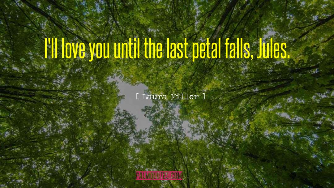 Petal quotes by Laura Miller