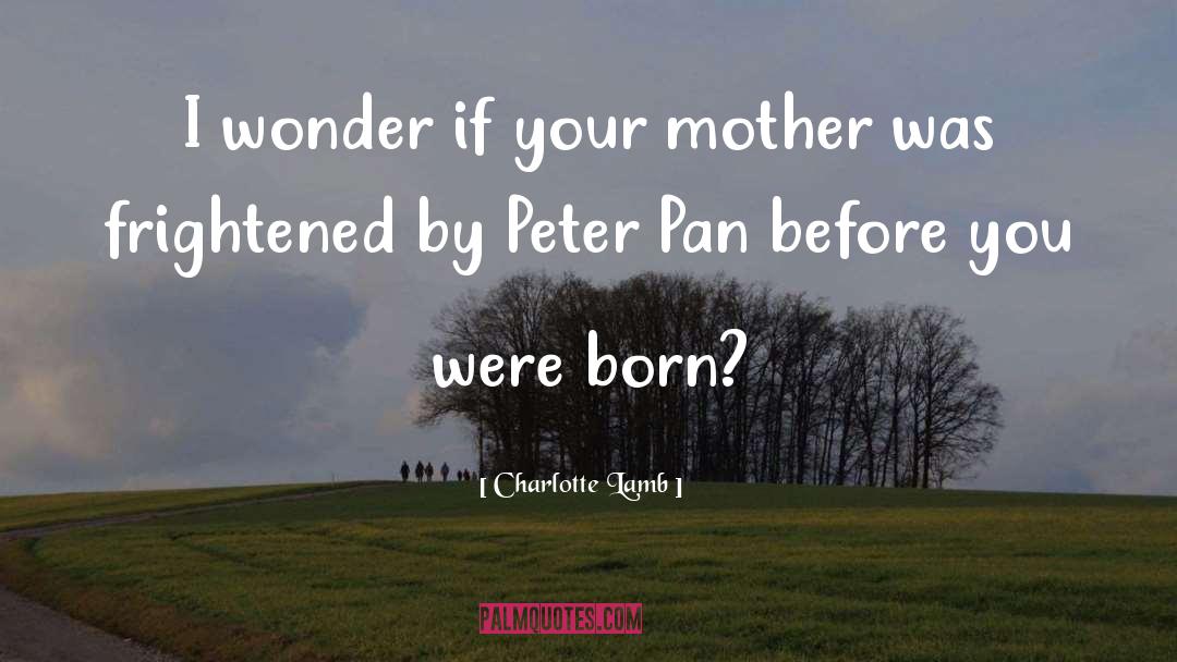 Peter Pan Clever Arrogance quotes by Charlotte Lamb