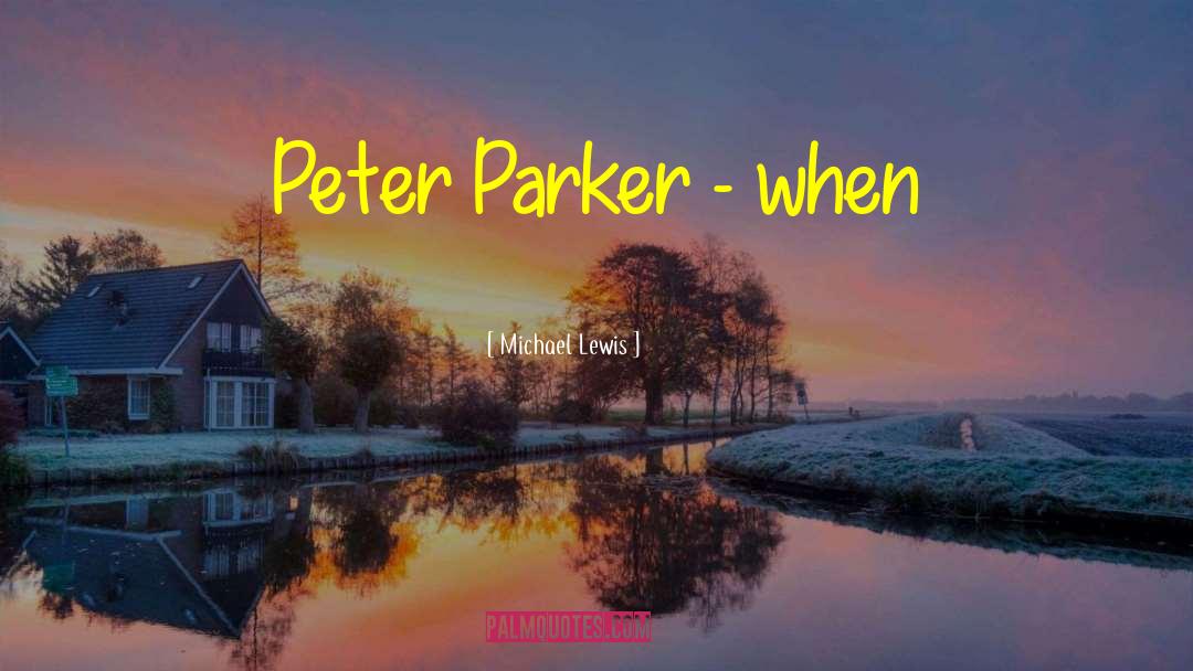 Peter Parker quotes by Michael Lewis