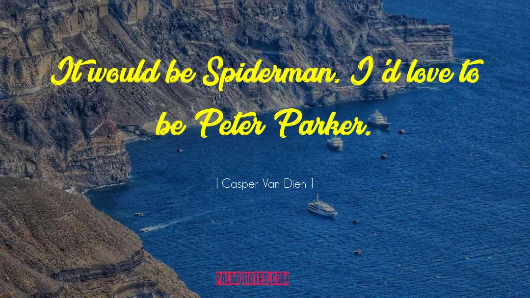 Peter Parker quotes by Casper Van Dien