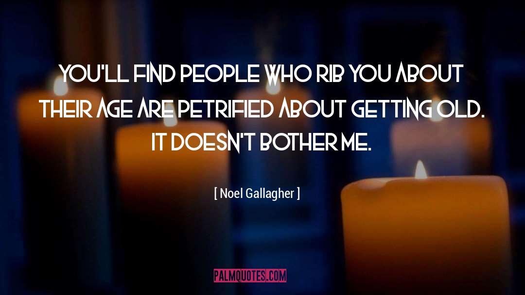 Petrified quotes by Noel Gallagher