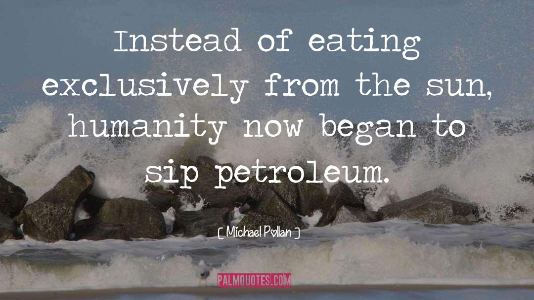 Petroleum quotes by Michael Pollan