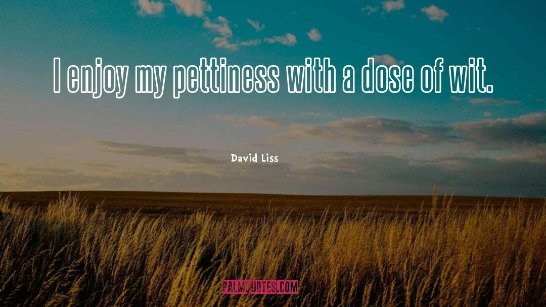 Pettiness quotes by David Liss