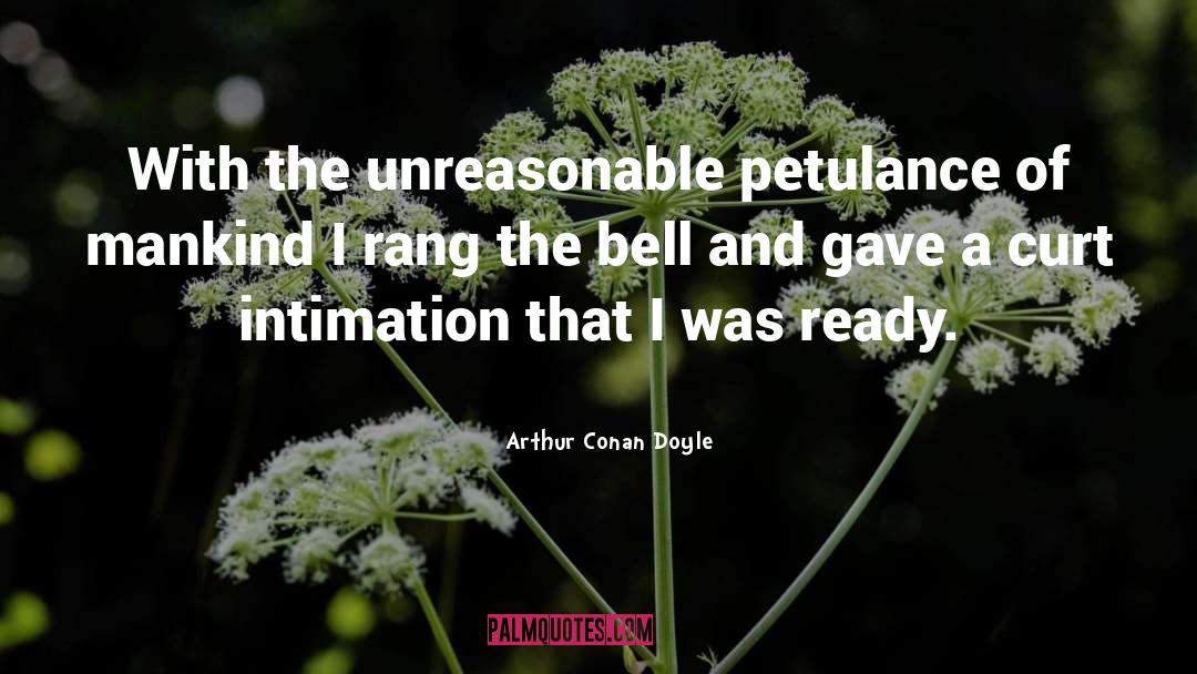 Petulance quotes by Arthur Conan Doyle