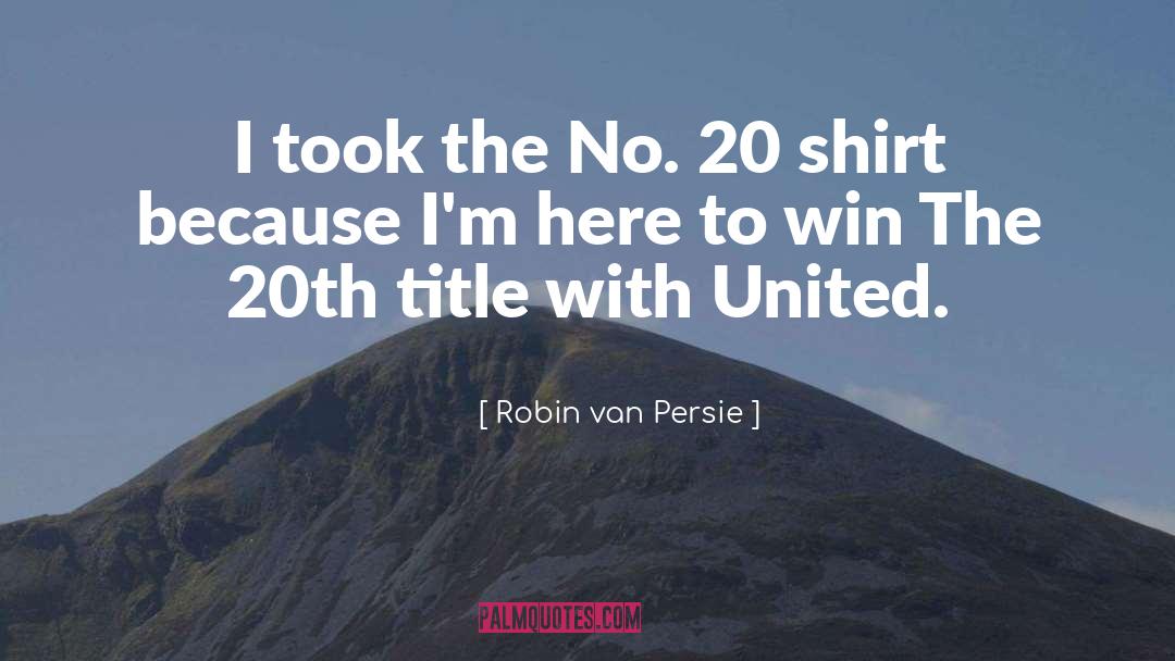 Pg 20 quotes by Robin Van Persie