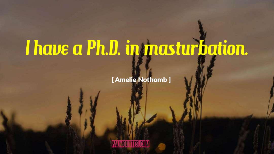 Ph D quotes by Amelie Nothomb