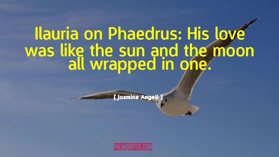 Phaedrus quotes by Jasmine Angell