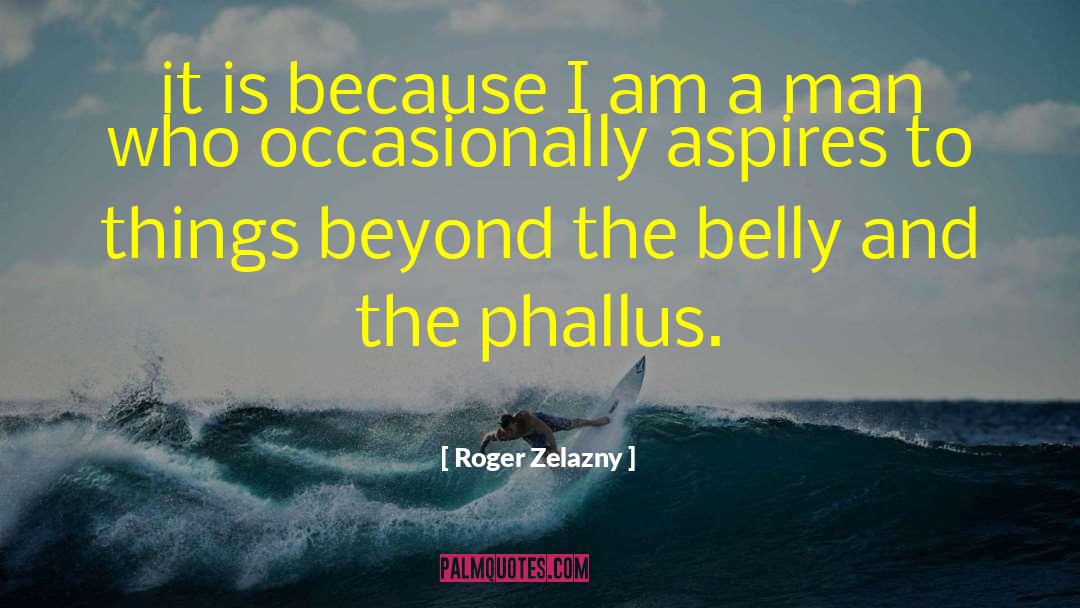 Phallus quotes by Roger Zelazny