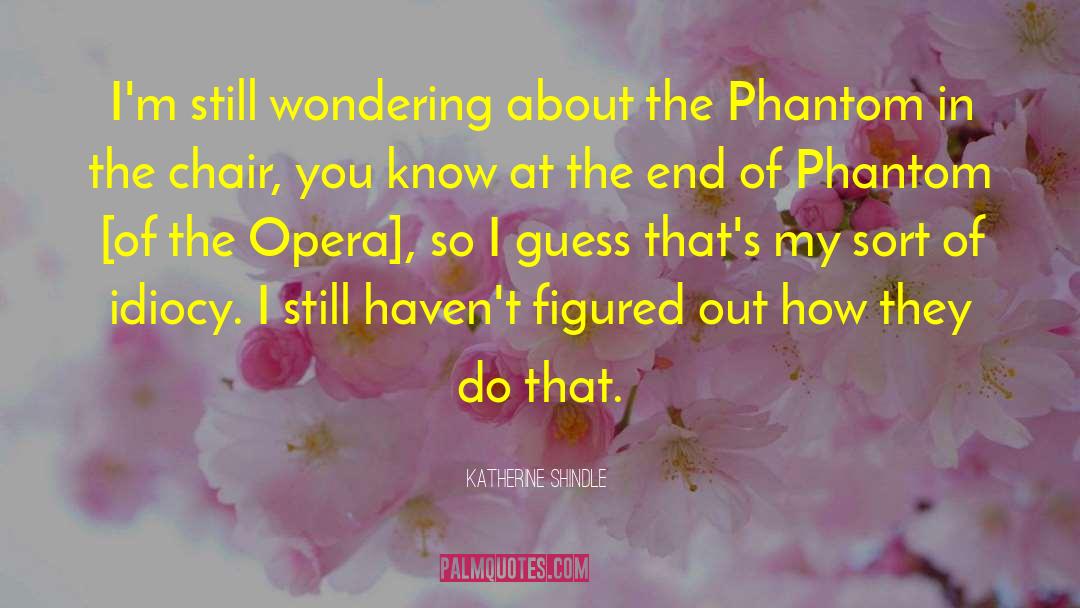 Phantom Of The Opera quotes by Katherine Shindle