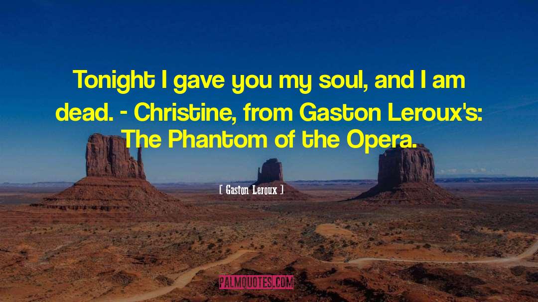 Phantom Of The Opera quotes by Gaston Leroux