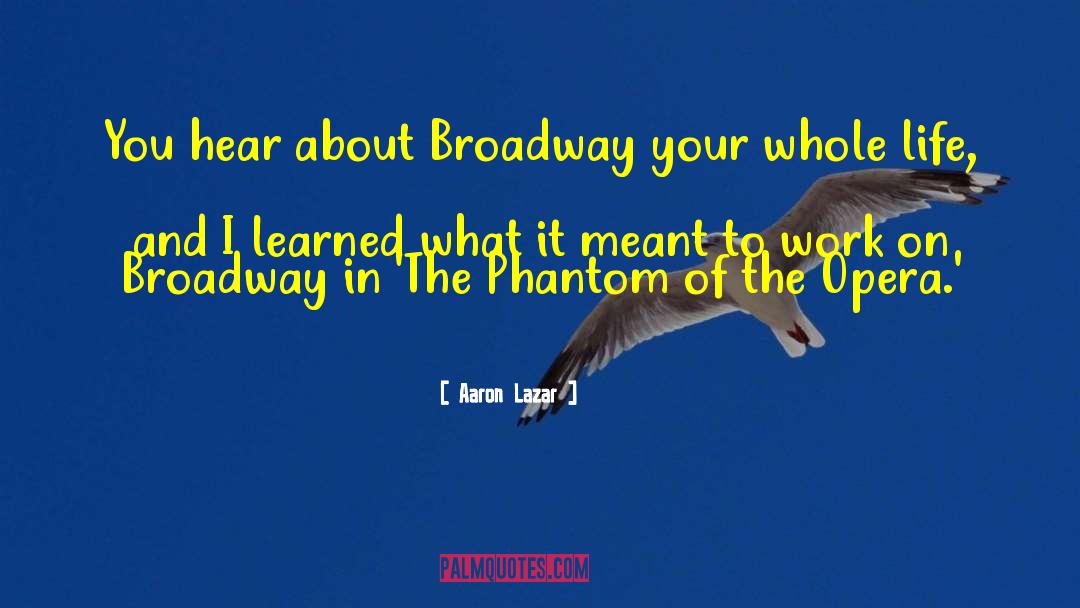 Phantom Of The Opera quotes by Aaron Lazar