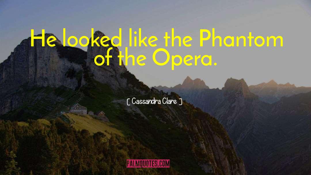 Phantom Of The Opera quotes by Cassandra Clare