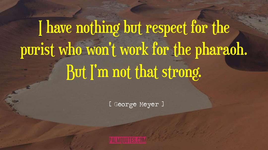 Pharaoh quotes by George Meyer