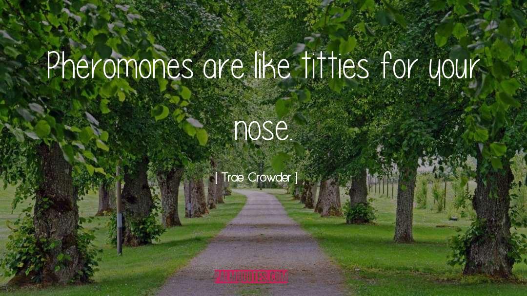 Pheromones quotes by Trae Crowder
