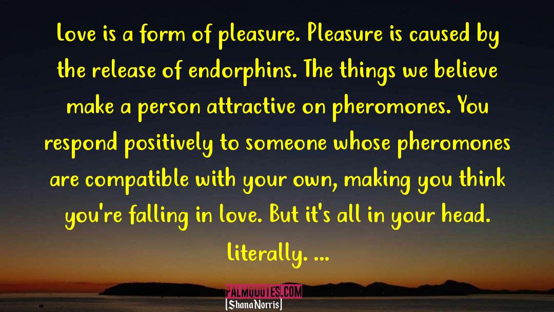 Pheromones quotes by Shana Norris