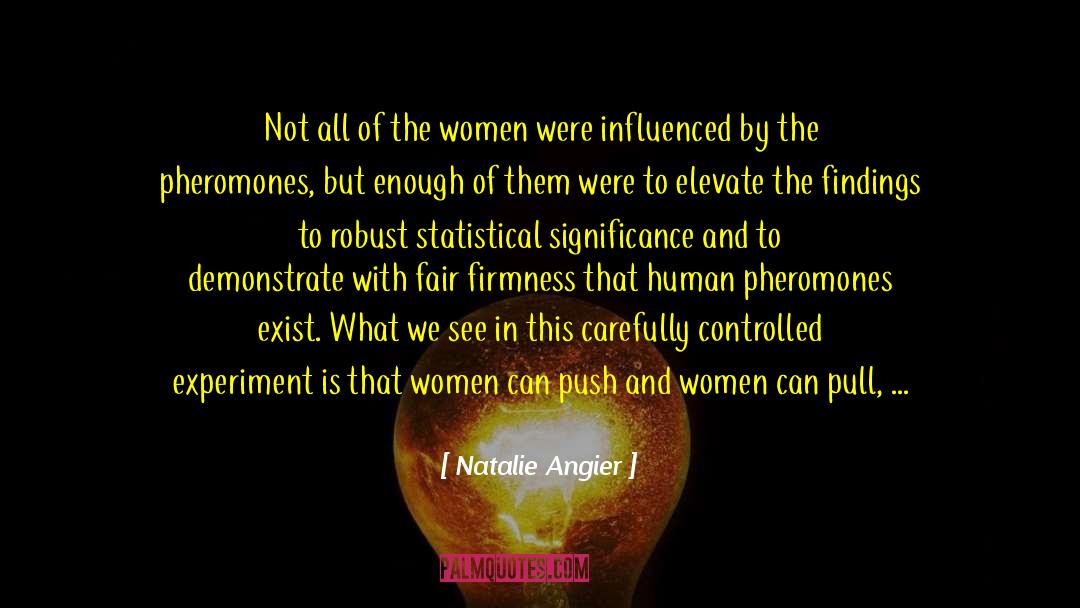 Pheromones quotes by Natalie Angier
