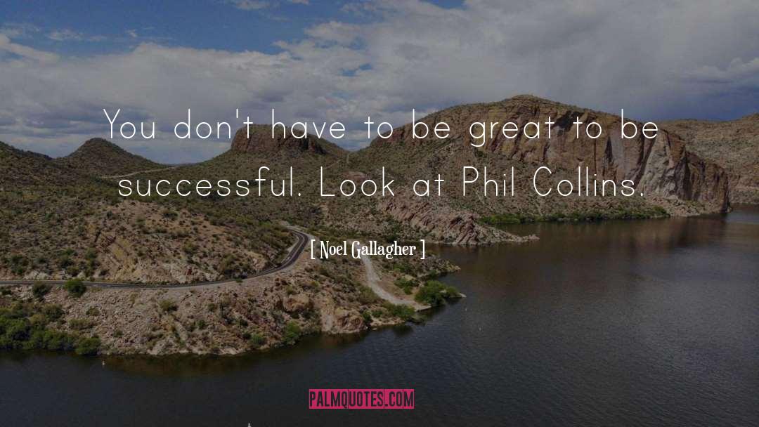 Phil Collins quotes by Noel Gallagher