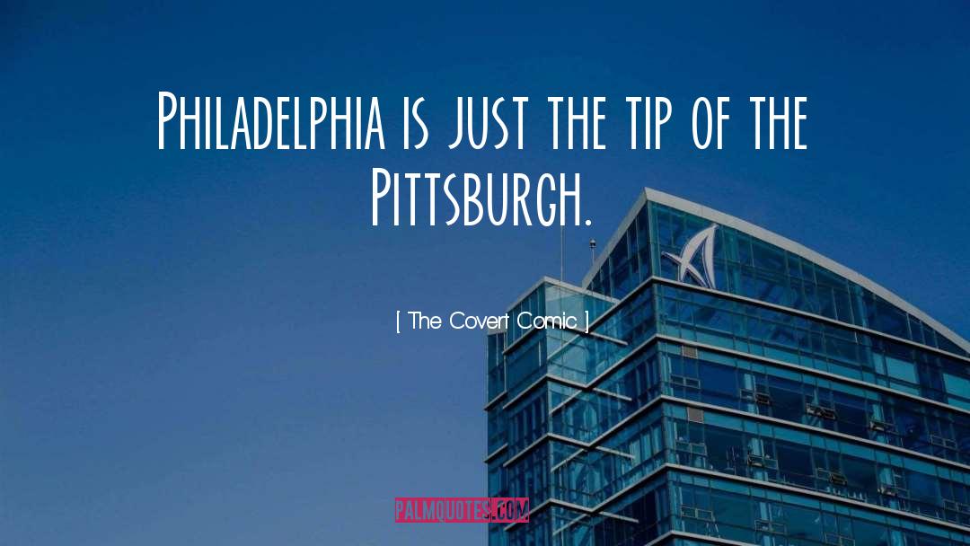 Philadelphia quotes by The Covert Comic