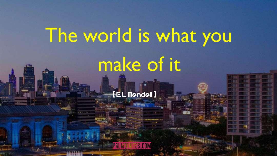 Philanthropy Inspiration quotes by E.L. Mendell