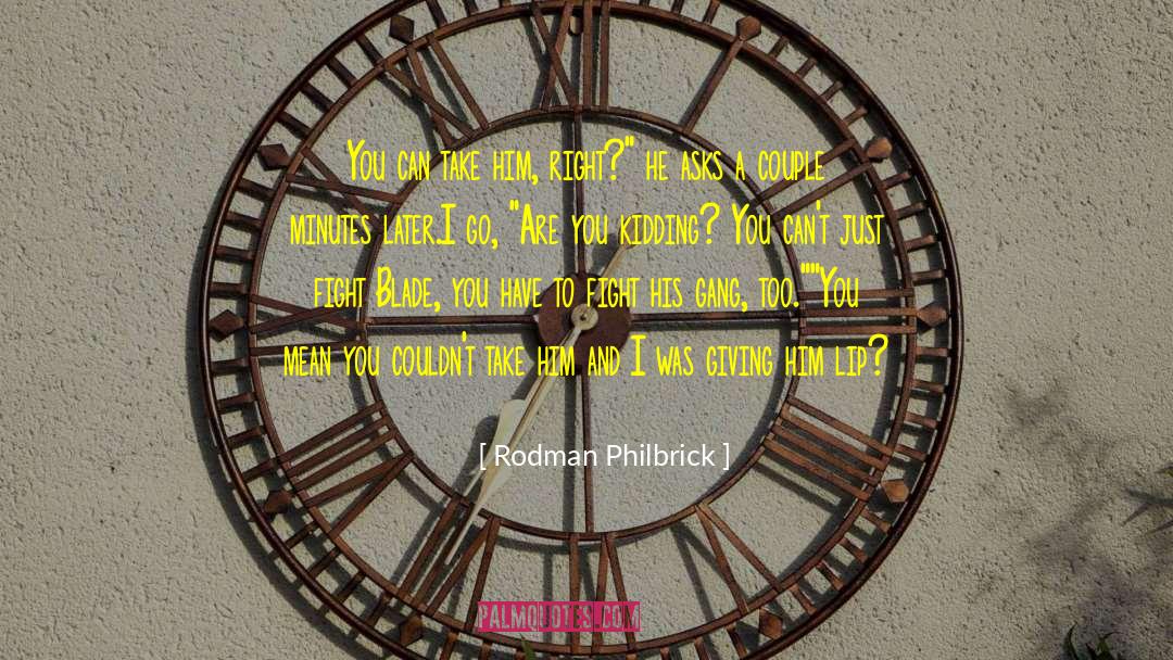 Philbrick quotes by Rodman Philbrick