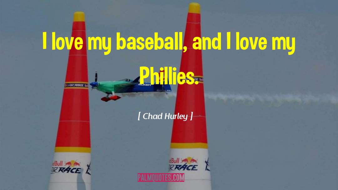 Phillies quotes by Chad Hurley