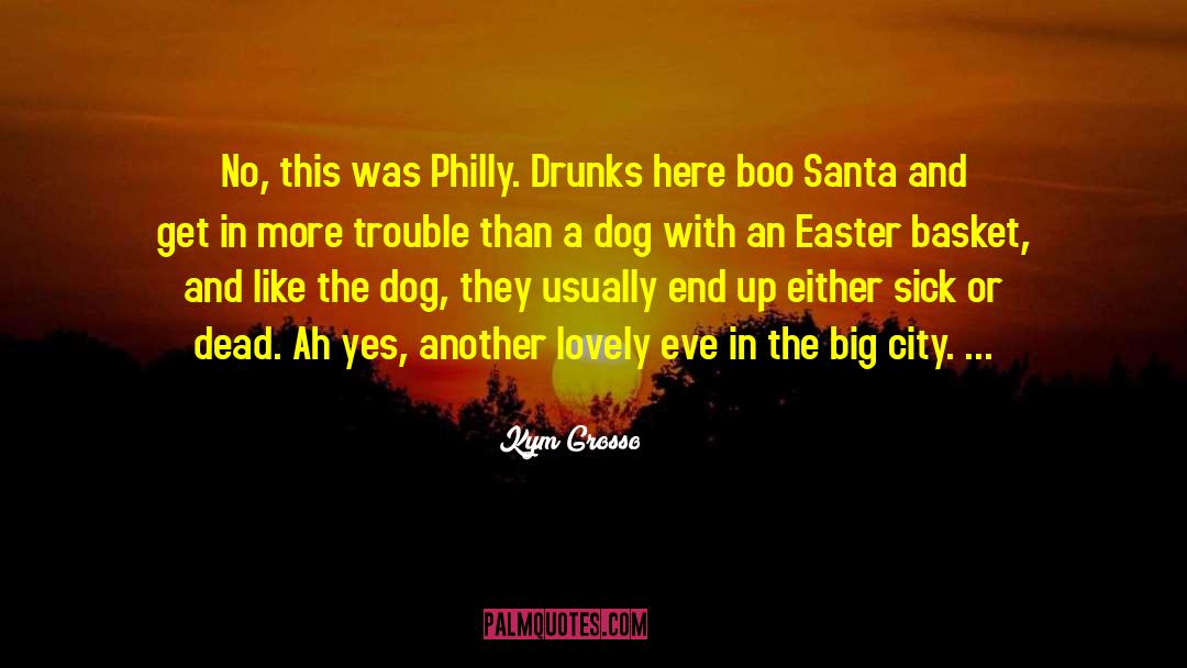 Philly quotes by Kym Grosso