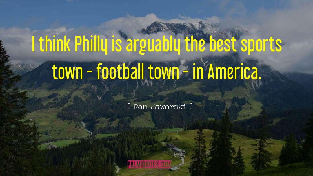 Philly quotes by Ron Jaworski