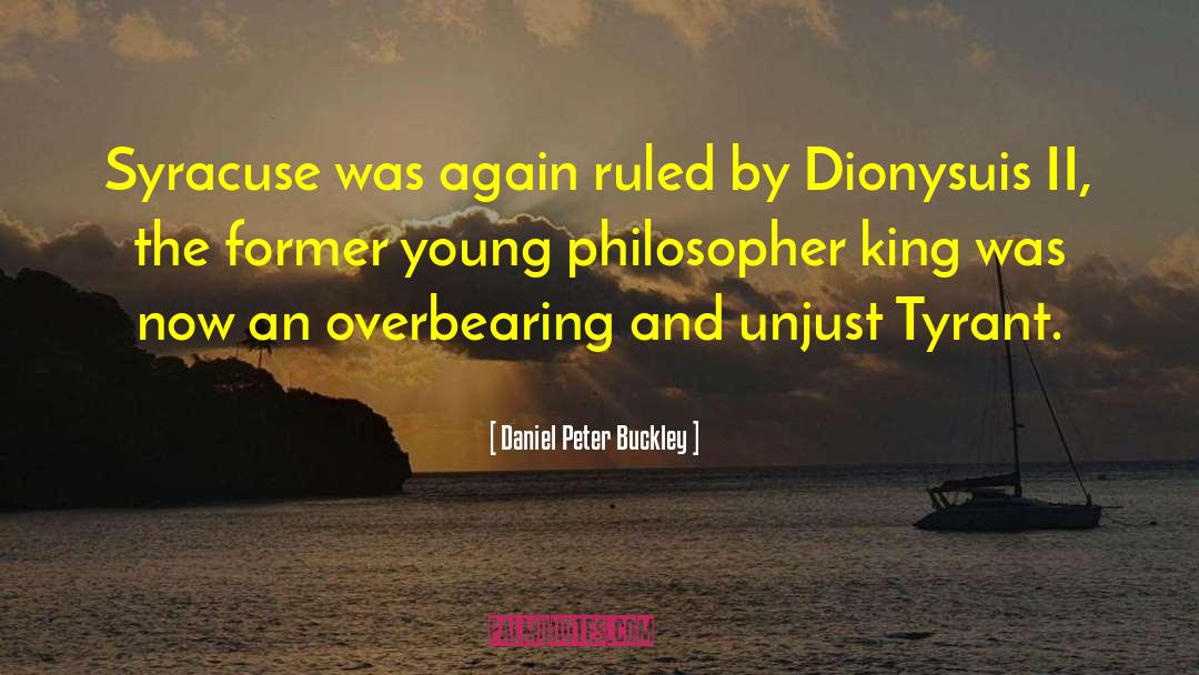 Philosopher King quotes by Daniel Peter Buckley