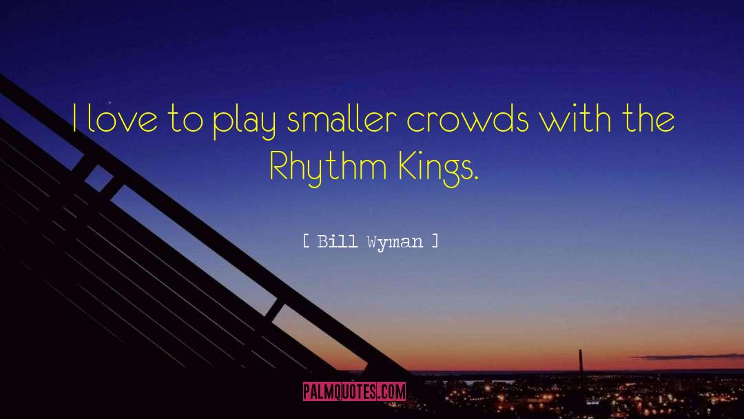 Philosopher Kings quotes by Bill Wyman